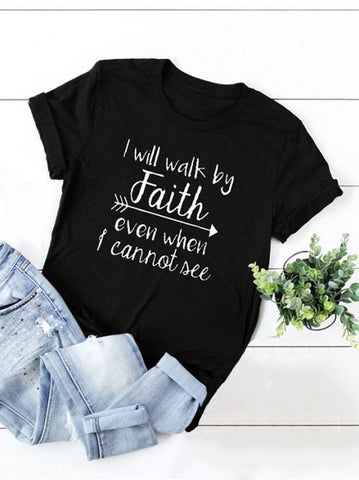 I Will Walk By Faith Even When - Short Sleeve T-Shirt